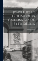 Jongleurs Et Troubadours Gascons Des Xii Et Xiii Siecles (French Edition) 1018111182 Book Cover