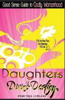 Daughters of Divine Destiny: A Good Sense Guide to Godly Womanhood 1936497239 Book Cover