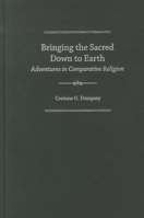 Bringing the Sacred Down to Earth: Adventures in Comparative Religion 0199860327 Book Cover