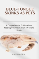 BLUE-TONGUE SKINKS AS PETS: A Comprehensive Guide to Care, Feeding, behavior, habitat set-up and Health B0F7GM1P1F Book Cover