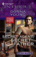 Secret Agent, Secret Father (Harlequin Intrigue Series) 0373693540 Book Cover