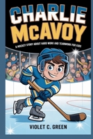 CHARLIE MCAVOY: A Hockey Story About Hard Work and Teamwork for Kids B0GZNP9LLM Book Cover