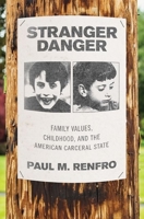 Stranger Danger: The Politics of Child Protection from Etan Patz to Amber Alert 0190913983 Book Cover