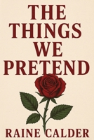 The Things We Pretend: Some Walls Keep You Safe. Others Keep You In.: A Gripping and Emotional Contemporary Romance About Love, Control, and Finding Your Own Voice B0FMDWWCMV Book Cover