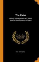 Der Rhein: Geschichte Und Sagen Seiner Burgen, Abteien, Kl�ster Und St�dte (Classic Reprint) 0343926962 Book Cover