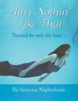 Ain't Nothin' Like That: Trained by only the best.... 1493182463 Book Cover