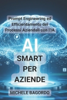 AI Smart per aziende: Prompt Engineering ed Efficientamento dei Processi Aziendali con l’IA (Italian Edition) B0FHH9CF3Q Book Cover