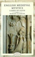 English Medieval Mystics: Games of Faith (Longman Medieval and Renaissance Library) 0582495172 Book Cover