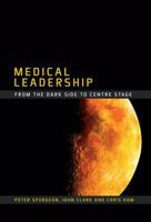 Medical Leadership: From the Dark Side to Centre Stage 1846192463 Book Cover