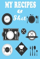 My Recipes & Shit Our Family Recipes Journal To Write Down Your Favorite Food Recipes: (6 x 9 120 pages) NOTEBOOK to write down your 120 favorite food recipes 1697814174 Book Cover