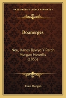 Boanerges: Neu, Hanes Bywyd Y Parch. Morgan Howells (1853) 114434798X Book Cover