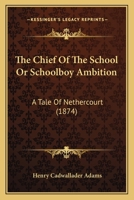 The Chief of the School; Or, Schoolboy Ambition 1165787180 Book Cover