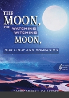 The moon, the watching witching moon: Our light and companionship 1667157892 Book Cover