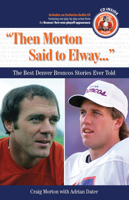 Then Morton Said to Elway: The Best Denver Broncos Stories Ever Told (Best Sports Stories Ever Told the Best Sports Stories Ever T) with CD (Best Sports ... Ever Told the Best Sports Stories Ever T) 1600781217 Book Cover