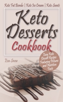 Keto Desserts Cookbook: Easy Keto Dessert Recipes Featuring Pictures and Nutrition Facts: Keto Fat Bombs, Keto Ice Cream, Keto Sweets 168972272X Book Cover