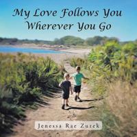 My Love Follows You Wherever You Go 154623540X Book Cover