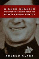 A Keen Soldier: The Execution of Second World War Private Harold Pringle 0676973558 Book Cover