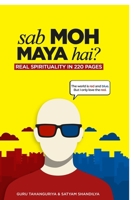 Sab Moh Maya Hai?: Real Spirituality in 220 Pages B0H6BVFV27 Book Cover