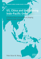 US, China and the Evolving Indo-Pacific Order: A Study of Role Conceptions in Shaping Regional Order Building (Palgrave Series in Indo-Pacific Studies) 9819539668 Book Cover