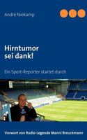 Hirntumor sei dank!: Ein Sport-Reporter startet durch 3839118751 Book Cover