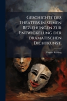 Geschichte des Theaters in seinen Beziehungen zur Entwickelung der dramatischen Dichtkunst. 1246425327 Book Cover