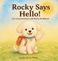 Rocky Says Hello!: Let's Travel and Learn with Rocky the Bichon - A Bilingual English & Spanish Adventure for Toddlers and Early Learners B0H134BX54 Book Cover