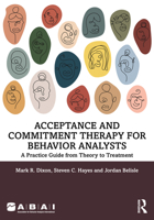 Acceptance and Commitment Therapy for Behavior Analysts: A Practice Guide from Theory to Treatment 1032168080 Book Cover