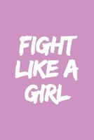 Fight Like a Girl: 6x9 Ruled Feminist Notebook, Empowering gag gift for teen girls, little girls, for her, for women, Feminism Journal, Cute Nice Diary, perfect for College or High School 1722486716 Book Cover