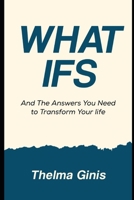 What Ifs: And The Answers You Need to Transform Your life B0F3TMQB23 Book Cover