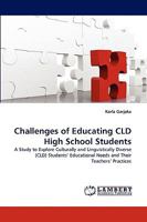 Challenges of Educating CLD High School Students: A Study to Explore Culturally and Linguistically Diverse (CLD) Students? Educational Needs and Their Teachers? Practices 3838346394 Book Cover