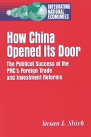 How China Opened Its Door: The Political Success of the Prc's Foreign Trade and Investment Reform (Integrating National Economies : Promise and Pitf) 0815778538 Book Cover