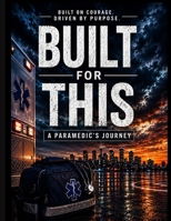 Built For This: A Paramedic's Journey B0HBQX7J82 Book Cover