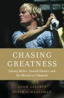 Chasing Greatness: Johnny Miller, Arnold Palmer, and the Miracle at Oakmont 045123264X Book Cover
