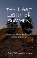 THE LAST LIGHT of SUMMER: Shining Like A Moon Who Dazzling Along The Whole Sky B0FKGDYZ6P Book Cover
