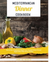 Mediterranean Dinner Cookbook [Book 1]: How to Get a Progressive Weight Loss Through 50 Burn Fat and Regain Body Shape Dinner Recipes 1802032355 Book Cover