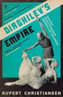 Diaghilev's Empire: How the Ballets Russes Enthralled the World 0571348025 Book Cover