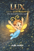 LUX and the gold frequency:: When mind and heart shine together B0GSCV6CYN Book Cover