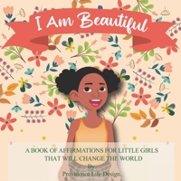 I Am Beautiful: A book of affirmations for little girls that will change the world 1649994273 Book Cover