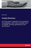 Family Directory; Or, Forty Years' Experience of a Practical Housekeeper; With Many Valuable Hints on Health, Farming, Gardening, Fruits and Flowers 3337083943 Book Cover