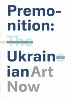 Premonition: Ukrainian Art Now 1861543697 Book Cover