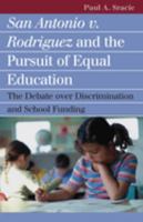 San Antonio V. Rodriguez And the Pursuit of Equal Education: The Debate over Discrimination And School Funding (Landmark Law Cases and American Society) 0700614842 Book Cover
