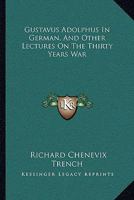 Gustavus Adolphus in Germany and Other Lectures On the Thirty Years' War 1018431063 Book Cover