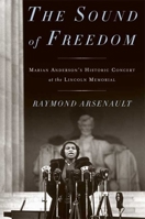 The Sound of Freedom: Marian Anderson, the Lincoln Memorial, and the Concert That Awakened America 1608190560 Book Cover