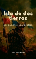 Isla de Dos Tierras: Dos naciones, una frontera (Spanish Edition) B0GJYRYDS6 Book Cover