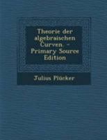 Theorie der algebraischen Curven. - Primary Source Edition 1295149990 Book Cover