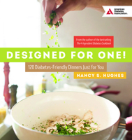 Designed for One: 120 Diabetes-Friendly Dishes Just for You 1580406734 Book Cover