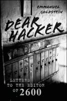 Dear Hacker: Letters to the Editor of 2600 0470620064 Book Cover