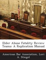 Elder Abuse Fatality Review Teams: A Replication Manual 1288881045 Book Cover