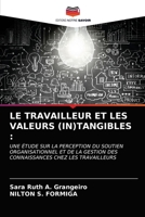 LE TRAVAILLEUR ET LES VALEURS (IN)TANGIBLES :: UNE ÉTUDE SUR LA PERCEPTION DU SOUTIEN ORGANISATIONNEL ET DE LA GESTION DES CONNAISSANCES CHEZ LES TRAVAILLEURS 6203352039 Book Cover