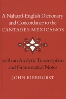 A Nahuatl-English Dictionary and Concordance to the `Cantares Mexicanos': With an Analytic Transcription and Grammatical Notes 0804711836 Book Cover
